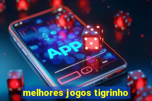 melhores jogos tigrinho
